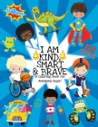 I Am Kind, Smart And Brave (A Coloring Book For Awesome Boys): Inspirational Coloring Book For Kids Ages 2-6 and 4-8 -Raising Confident Boys- With Din By Paper Play Press Cover Image