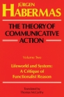 The Theory of Communicative Action: Volume 2: Lifeword and System: A Critique of Functionalist Reason Cover Image