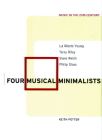 Four Musical Minimalists: La Monte Young, Terry Riley, Steve Reich, Philip Glass (Music in the Twentieth Century #11) By Keith Potter Cover Image