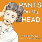Pants On My Head By Kelley M. Likes, Mary Barrows (Illustrator) Cover Image