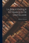 La Bibliothèque Du Marquis De Santillane By Biblioteca Nacional (Spain) (Created by) Cover Image