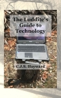 The Luddite's Guide to Technology: The Past Writes Back to Humane Tech! By Cjs Hayward Cover Image