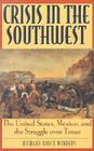 Crisis in the Southwest: The United States, Mexico, and the Struggle Over Texas (American Crisis Series: Books on the Civil War Era) By Richard Bruce Winders Cover Image
