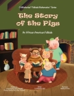 The Story of the Pigs: An African American Folktale By Lori Brown Mirabal, Cheung (Editor), Adeeba Adeeba (Illustrator) Cover Image