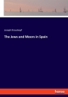 The Jews and Moors in Spain By Joseph Krauskopf Cover Image