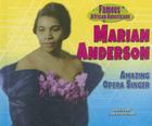 Marian Anderson: Amazing Opera Singer (Famous African Americans) Cover Image