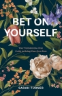 Bet on Yourself: Your Testosterone-Free Guide to Being Your Own Boss By Sarah Turner Cover Image