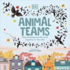 Animal Teams: How Amazing Animals Work Together in the Wild By Charlotte Milner Cover Image
