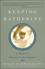 Keeping Katherine: A Mother's Journey to Acceptance By Susan Zimmermann Cover Image