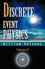 Discrete Event Physics: Volume II By William Delaney Cover Image