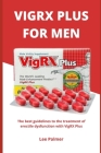 Vigrx Plus for Men: The best guidelines to the treatment of erectile dysfunction with VigRX Plus By Lee Palmer Cover Image