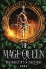 The Mage Queen: Her Majesty's Musketeers, Book 1 By R. A. Dodson Cover Image