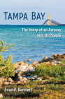 Tampa Bay: The Story of an Estuary and Its People (Florida in Focus) By Evan P. Bennett Cover Image
