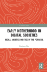 Early Motherhood in Digital Societies: Ideals, Anxieties and Ties of the Perinatal (Global Gender) Cover Image