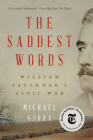 The Saddest Words: William Faulkner's Civil War Cover Image