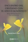 Encuentro del cristiano con el ateo o agnóstico: Requisitos éticos y psicológicos By Ramon Rosal Cortes Cover Image