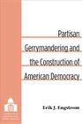 Partisan Gerrymandering and the Construction of American Democracy (Legislative Politics And Policy Making) Cover Image