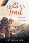 My Israel Trail: Finding Peace in the Promised Land By Aryeh Green Cover Image