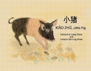 Xiao Zhu, Little Pig: Chinese and English version By Katherine Liang Chew, Frances Sze-Ling Chew (Illustrator) Cover Image