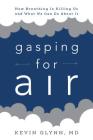 Gasping for Air: How Breathing Is Killing Us and What We Can Do about It By Kevin Glynn Cover Image