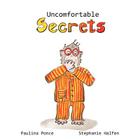Uncomfortable Secrets.: A children's book that will help prevent child sexual abuse. It teaches children to say no to inappropiate physical co By Paulina Ponce, Sephanie Halfen (Illustrator) Cover Image