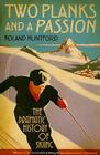 Two Planks and a Passion By Roland Huntford Cover Image