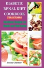 Diabetic Renal Diet Cookbook for Seniors: Nutritious Recipes for Health and Well-being Cover Image