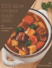 Oh! 1001 Homemade Slow Cooker Main Dish Recipes: Not Just a Homemade Slow Cooker Main Dish Cookbook! Cover Image