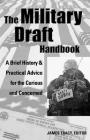 The Military Draft Handbook: A Brief History and Practical Advice for the Curious and Concerned By James Tracy (Editor) Cover Image