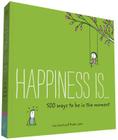 Happiness Is . . . 500 Ways to Be in the Moment: (Books About Mindfulness, Happy Gifts) Cover Image