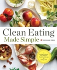 Clean Eating Made Simple: A Healthy Cookbook with Delicious Whole-Food Recipes for Eating Clean By Rockridge Press Cover Image