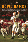 Bowl Games: College Football's Greatest Tradition Cover Image