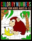 Color by Numbers Book for Kids Ages 8-12: Color by Numbers Coloring Book For Kids Ages 8-12 With A Beautiful Unique 50+ Color Pages ! By Jennifer Radky Cover Image