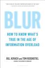 Blur: How to Know What's True in the Age of Information Overload By Bill Kovach, Tom Rosenstiel Cover Image