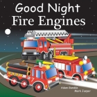 Good Night Fire Engines (Good Night Our World) By Adam Gamble, Mark Jasper, Joe Veno (Illustrator) Cover Image