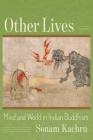 Other Lives: Mind and World in Indian Buddhism By Sonam Kachru Cover Image
