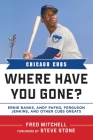 Chicago Cubs: Where Have You Gone? Ernie Banks, Andy Pafko, Ferguson Jenkins, and Other Cubs Greats Cover Image
