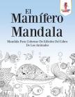 El Mamífero Mandala: Mandala Para Colorear De Edición Del Libro De Los Animales Cover Image