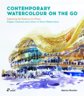 Contemporary Watercolour on the Go: Capturing the Essence of a Place. Shapes, Gestures and Colour in Direct Watercolour By Marion Rivolier Cover Image