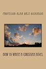 How to Write a Christian Novel By Professor Alan Dale Dickinson Cover Image