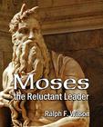 Moses the Reluctant Leader: Discipleship and Leadership Lessons By Ralph F. Wilson Cover Image