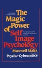 The Magic Power of Self-Image Psychology By Maxwell Maltz Cover Image