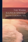 The Warm Sulphur Springs, Bath County, Va By Anonymous Cover Image