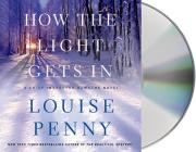 How the Light Gets In: A Chief Inspector Gamache Novel By Louise Penny, Ralph Cosham (Read by) Cover Image