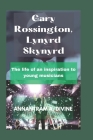 Gary Rossington, Lynyrd Skynyrd: The life of an inspiration to young musicians By Divine Annantram Cover Image