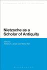 Nietzsche as a Scholar of Antiquity By Anthony K. Jensen (Editor), Helmut Heit (Editor) Cover Image