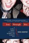 Live Through This: A Mother's Memoir of Runaway Daughters and Reclaimed Love Cover Image