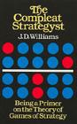 The Compleat Strategyst: Being a Primer on the Theory of Games of Strategy (Dover Books on Mathematics) By J. D. Williams Cover Image