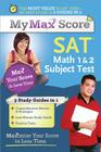My Max Score SAT Math 1 & 2 Subject Test: Maximize Your Score in Less Time Cover Image