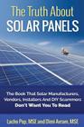 The Truth About Solar Panels: The Book That Solar Manufacturers, Vendors, Installers And DIY Scammers Don't Want You To Read By DIMI Avram Mse, Lacho Pop Mse Cover Image